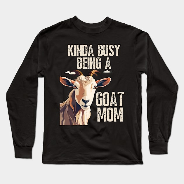 Kinda busy being a mom who loves goats funny farm design Long Sleeve T-Shirt by click2print